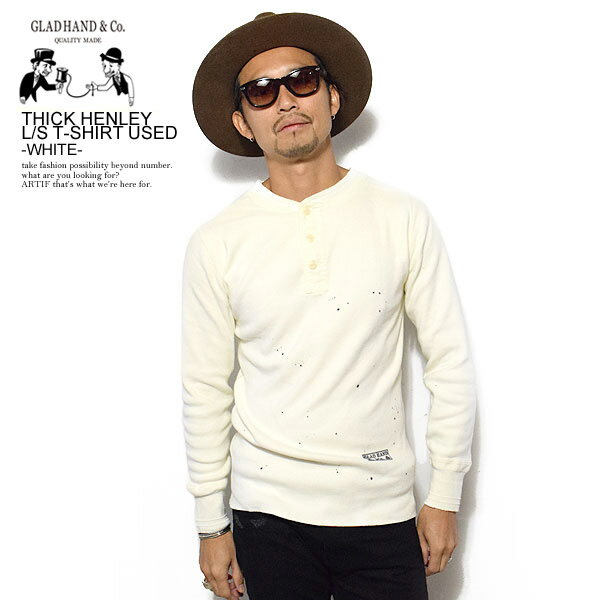 グラッドハンド Tシャツ GLAD HAND THICK HENLEY L/S T-SHIRT USED -WHITE- メンズ 長袖 ロンT パックT ユーズド加工 VINTAGE FINISH 送料無料