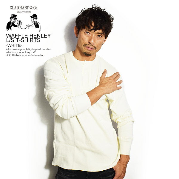 グラッドハンド 長袖Tシャツ GLAD HAND WAFFLE HENLEY L/S T-SHIRTS -WHITE- ストリート系 ファッション