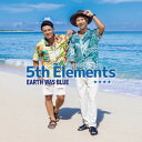 5th Elements「EARTH WAS BLUE」