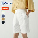 オーシバル グルカショーツ ORCIVAL HDC_GURKHA SHORTS #OR-E0120 HDC ウィメンズ ボトムス ズボン 半ズボン ショートパンツ フェス キャンプ アウトドア 【正規品】ウェア