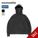 【SALE 50%OFF】ミーンズワイル アンイーブンファブリックアノラックパーカ meanswhile Uneven Fabric Anorak Parka メンズ MW-CT24203 トップス アウター コート ジャケット アウトドア ハーフジップ フェス キャンプウェア