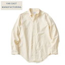 FAR EAST MANUFACTURING コットンオックスフォードボタンダウンシャツ(エクリュEcru) 002 Cotton Oxford B.D. SHIRTS★ファーイーストマニュファクチャリングMADE IN JAPAN日本製（RESOLUTリゾルト）