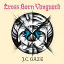 Cross Born Vanguard / J.C.GAZE