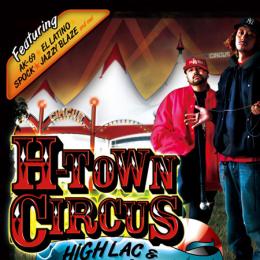 HIGH LAC & Lil Azian A / HTOWN CIRCUS