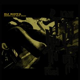 DJ KOTA / DOWN and OUT blues