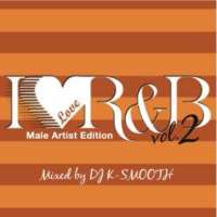 yDEADSTOCKz DJ K-SMOOTH / I LOVE R&B Vol.2 -Male Artist Edit-