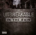 UNBREAKABLE / IN THE RAIN