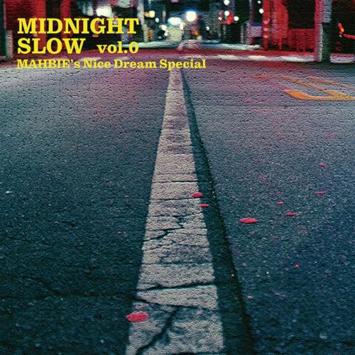 MAHBIE / MIDNIGHT SLOW vol.0 -MAHBIE's Nice Dream Special- [CD]のサムネイル