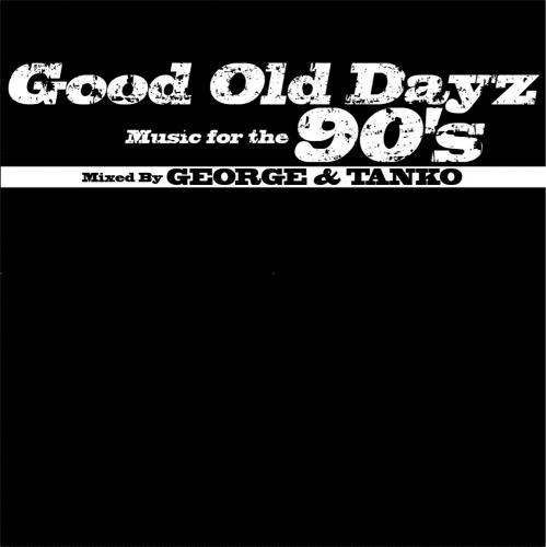 DJ GEORGE & DJ TANKO / Good Old Dayz Music for the 90's