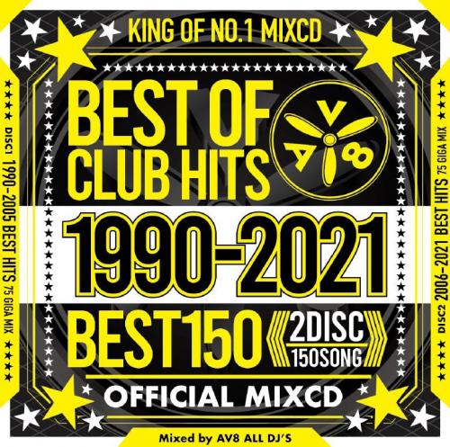 AV8 ALL DJ'S / BEST OF CLUB HITS BEST150 1990-2021 OFFICIAL MIXCD [2CD]