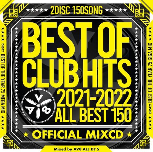 AV8 ALL DJ'S / BEST OF CLUB HITS 2021-2022 ALL BEST 150 - OFFICIAL MIXCD- [2CD]