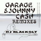 BLACKOLY / GARAGE&JOHNNY CASH REMIXES