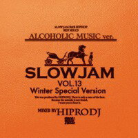 HIPRODJ / ALCOHOLIC MUSIC ver. SLOW JAM 13 Winter Special Version