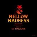 DJ TOZAONE / Mellow Madness