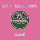 DJ FAME / ONE - TWELVE HOURS