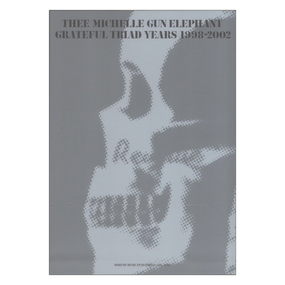 THEE MICHELLE GUN ELEPHANT GRATEFUL TRIAD YEARS 1998-2002 バンドスコア ドレミ楽譜出版社