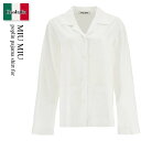 【数量限定・在庫限り・早い者勝ち!】 ミュウミュウ / Miu Miu Poplin Pajama Shirt For / MK1884 15UL / MK18...