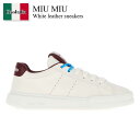 【数量限定・在庫限り・早い者勝ち!】 ミュウミュウ / Miu Miu White Leather Sneakers / 5E387E F0C65 / 5E38...