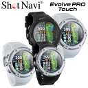 【ポイント10倍!】ショットナビ ゴルフ Evolve Pro Touch ショットナビ エヴォルブ プロ タッチ 腕時計型 GPSナビ SHOT NAVI S...
