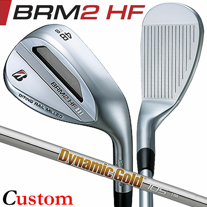 【メーカーカスタム】ブリヂストン BRM2 HF ウェッジ 右用 Dynamic Gold 105 スチールシャフト BRIDGESTONE GOLF 2023