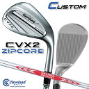 【メーカーカスタム】クリーブランド CVX 2 ZIPCORE 右用 ウェッジ N.S.PRO MODUS3 TOUR 120 スチールシャフト 日本正規品 C...