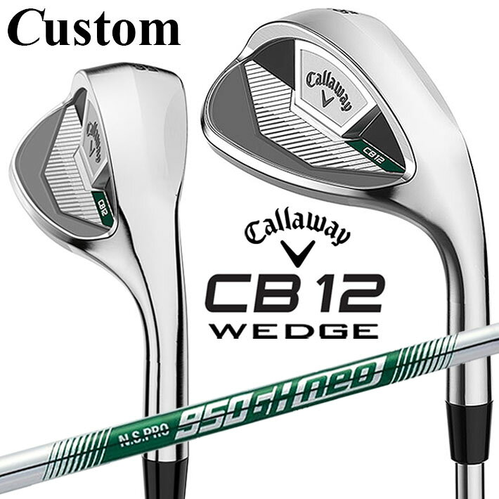 メーカーカスタムクラブ キャロウェイ CB12 ウェッジ 右用 N.S.PRO 950GH neo スチールシャフト 日本正規品 2025 Callaway