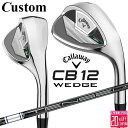 メーカーカスタムクラブ キャロウェイ CB12 ウェッジ 右用 TENSEI 45 for Callaway スチールシャフト 日本正規品 2025 Calla...