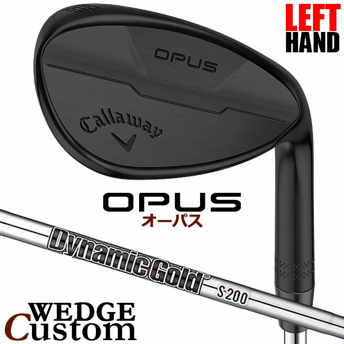 【レフティ/左用】【メーカーカスタム】キャロウェイ OPUS ウェッジ ブラック Dynamic Gold Burgundy スチールシャフト 日本正規品 オーパス 2024 Callaway