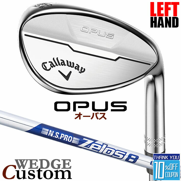 【レフティ/左用】【メーカーカスタム】キャロウェイ OPUS ウェッジ クロム N.S.PRO Zelos 8 スチールシャフト 日本正規品 オーパス 2024 Callaway