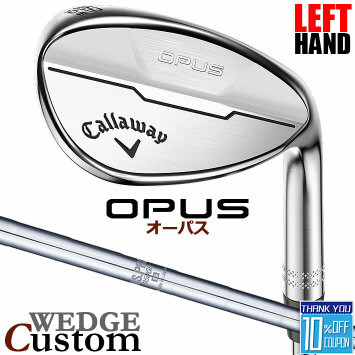 【レフティ/左用】【メーカーカスタム】キャロウェイ OPUS ウェッジ クロム N.S.PRO 950GH スチールシャフト 日本正規品 オーパス 2024 Callaway