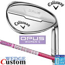 【メーカーカスタム】キャロウェイ OPUS ウェッジ クロム ウィメンズ TOUR AD AD-50 カーボンシャフト 2024 日本正規品 レディース オーパ...