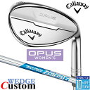 【メーカーカスタム】キャロウェイ OPUS ウェッジ クロム ウィメンズ N.S.PRO Zelos 6 スチールシャフト 2024 日本正規品 レディース オ...