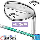 【メーカーカスタム】キャロウェイ OPUS ウェッジ クロム ウィメンズ N.S.PRO 750GH neo スチールシャフト 2024 日本正規品 レディース...