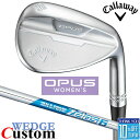 【メーカーカスタム】キャロウェイ OPUS ウィメンズ ウェッジ N.S.PRO Zelos 6 スチールシャフト 2024 日本正規品 レディース オーパス