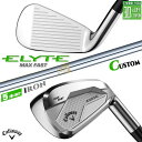 メーカーカスタムクラブ キャロウェイ ELYTE MAX FAST アイアン 5本セット(#6-PW) 右用 N.S.PRO 850GH スチールシャフト 日本正規品
