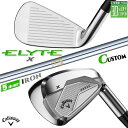 メーカーカスタムクラブ キャロウェイ ELYTE X アイアン 5本セット(#6-PW) 右用 N.S.PRO 850GH スチールシャフト 日本正規品 エリー...