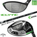 メーカーカスタムクラブ キャロウェイ ELYTE ミニ ドライバー 右用 24 VENTUS BLACK カーボンシャフト 日本正規品 エリート MINI DRIVER 2025