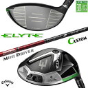 メーカーカスタムクラブ キャロウェイ ELYTE ミニ ドライバー 右用 TOUR AD VF カーボンシャフト 日本正規品 エリート MINI DRIVER 2025
