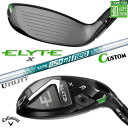 メーカーカスタムクラブ キャロウェイ ELYTE X ユーティリティ 右用 N.S.PRO 850GH neo スチールシャフト 日本正規品 エリート エックス...