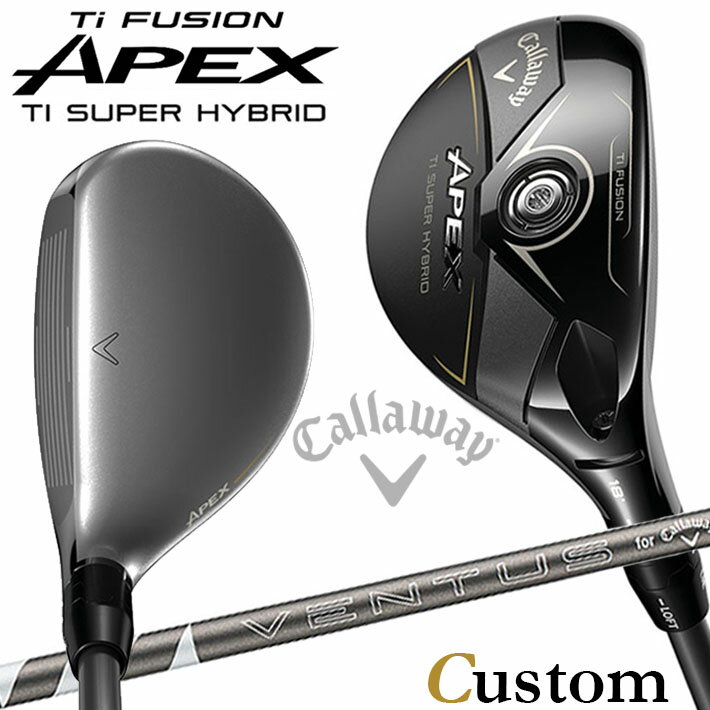 メーカーカスタムクラブ キャロウェイ APEX Ti SUPER HYBRID ユーティリティ 右用 VENTUS SILVER 6 for Callaway カーボンシャフト 日本正規品 エイペックス 25
