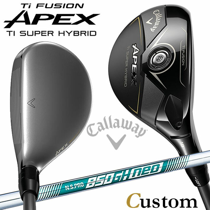 Rakuten - メーカーカスタムクラブ キャロウェイ APEX Ti SUPER HYBRID ユーティリティ 右用 N.S.PRO 850GH neo スチールシャフト 日本正規品 エイペックス 2025