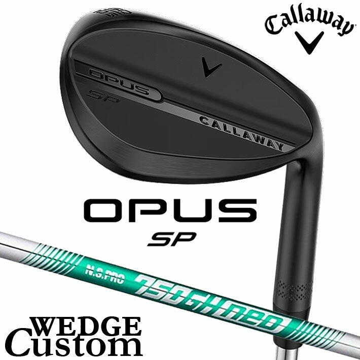 挖起杆 - メーカーカスタムクラブ キャロウェイ OPUS SP ウェッジ ブラック 右用 N.S.PRO 750GH neo スチールシャフト 日本正規品 オーパス 2025 Callaway