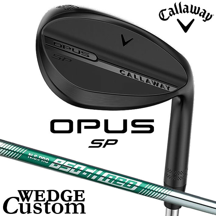 Rakuten - メーカーカスタムクラブ キャロウェイ OPUS SP ウェッジ ブラック 右用 N.S.PRO 850GH neo スチールシャフト 日本正規品 オーパス 2025 Callaway