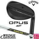 メーカーカスタムクラブ キャロウェイ OPUS SP ウェッジ ブラック 右用 Dynamic Gold MID 115 スチールシャフト 日本正規品 オーパス...