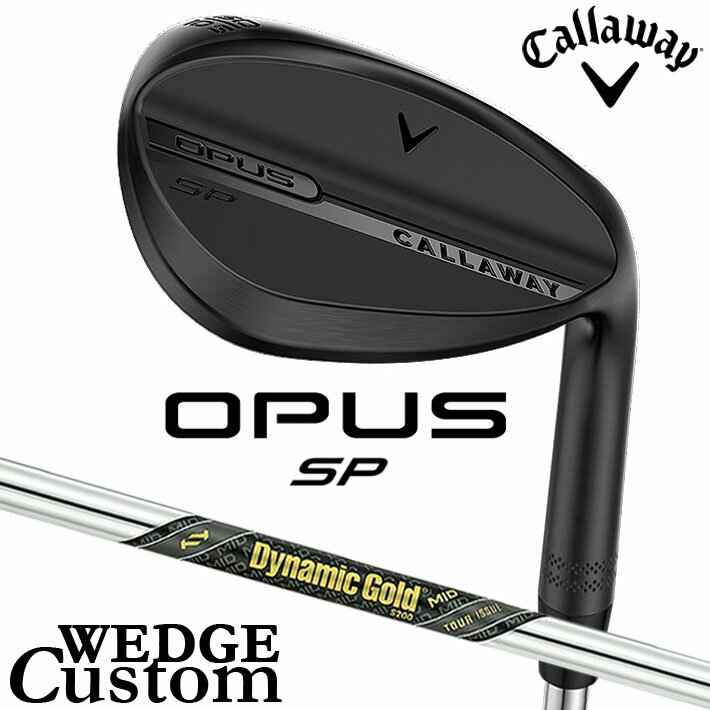 Rakuten - メーカーカスタムクラブ キャロウェイ OPUS SP ウェッジ ブラック 右用 Dynamic Gold MID TOUR ISSUE スチールシャフト 日本正規品 オーパス 2025 Callaway