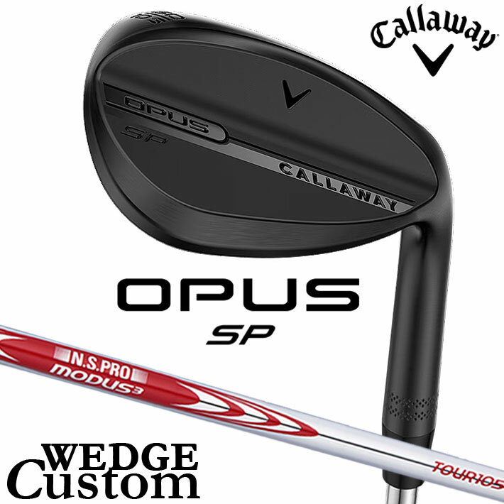 Rakuten - メーカーカスタムクラブ キャロウェイ OPUS SP ウェッジ ブラック 右用 N.S.PRO MODUS3 TOUR 105 スチールシャフト 日本正規品 オーパス 2025 Callaway