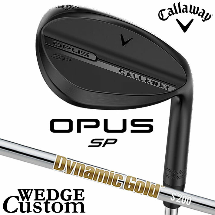 Rakuten - メーカーカスタムクラブ キャロウェイ OPUS SP ウェッジ ブラック 右用 Dynamic Gold HT スチールシャフト 日本正規品 オーパス 2025 Callaway