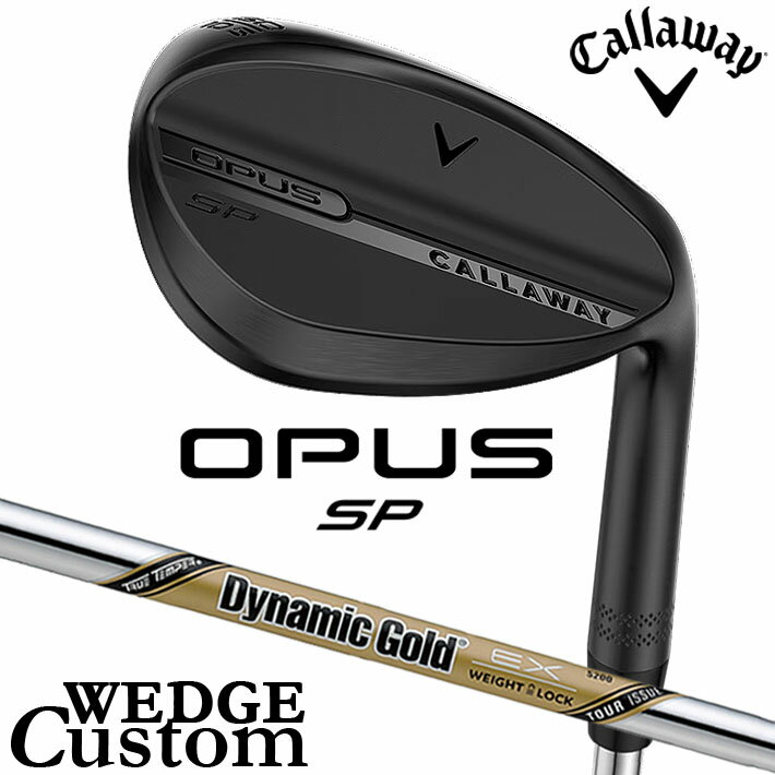 Rakuten - メーカーカスタムクラブ キャロウェイ OPUS SP ウェッジ ブラック 右用 Dynamic Gold EX Tour Issue スチールシャフト 日本正規品 オーパス 2025 Callaway