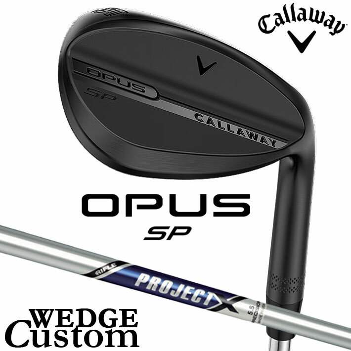 乐天商城 - メーカーカスタムクラブ キャロウェイ OPUS SP ウェッジ ブラック 右用 PROJECT X スチールシャフト 日本正規品 オーパス 2025 Callaway