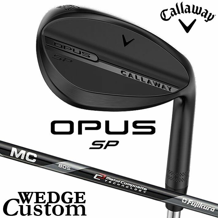 Rakuten - メーカーカスタムクラブ キャロウェイ OPUS SP ウェッジ ブラック 右用 MC70/80 for callaway カーボンシャフト 日本正規品 オーパス 2025 Callaway